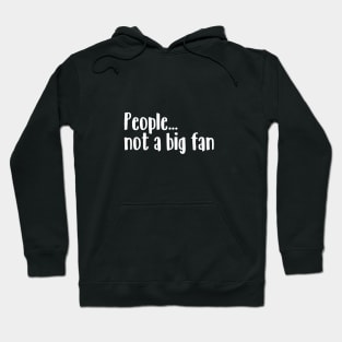 People... Not a big fan Hoodie